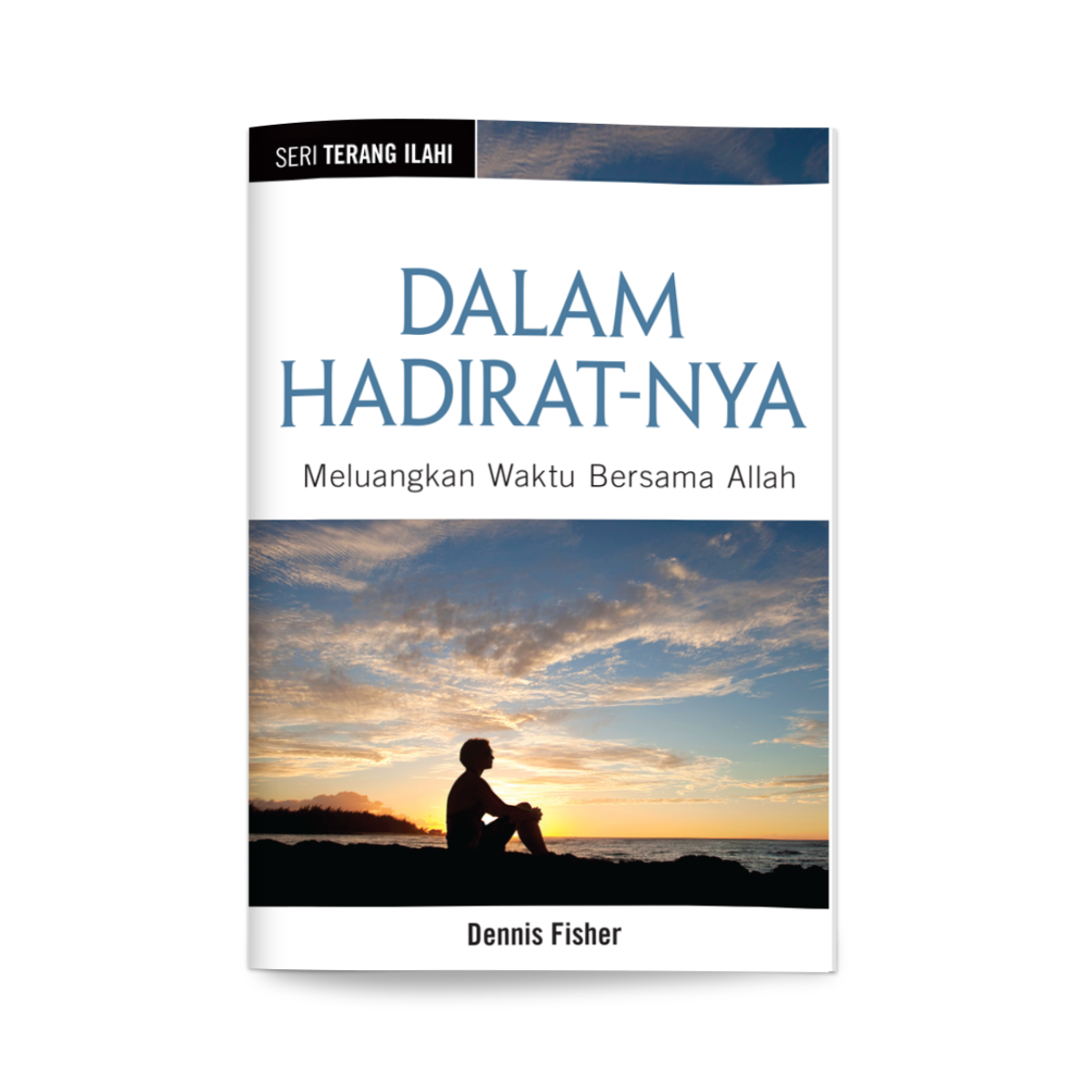 Seri Terang Ilahi - Dalam Hadirat-Nya: Meluangkan Waktu Bersama Allah (Dennis Fisher)