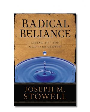 Radical Reliance - Living 24/7 with God at the Center