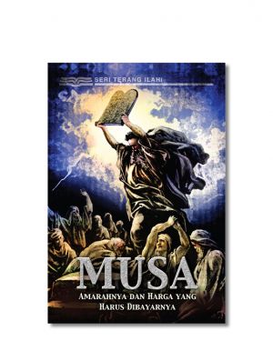 Seri Terang Ilahi - Musa - Amarahnya dan Harga yang Harus dibayarnya